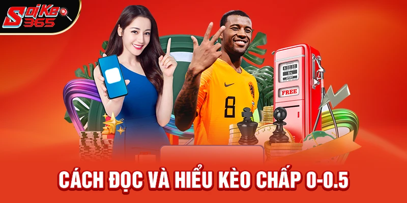 Cách Đọc Và Hiểu Kèo Chấp 0-0.5 Là Gì Trên Giao Diện Nhà Cái