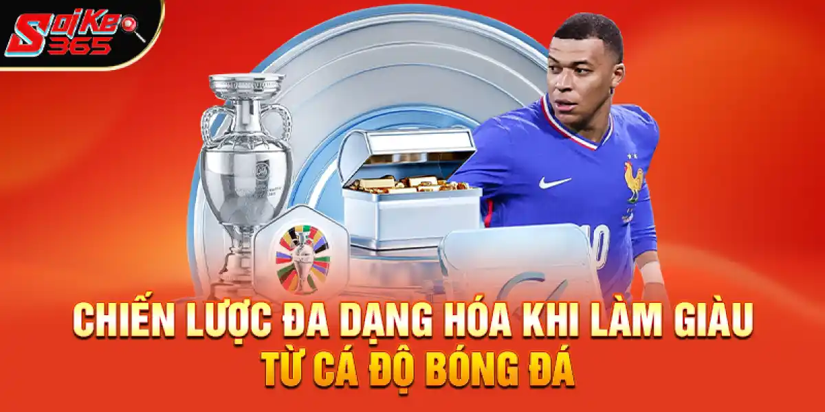 Chiến lược đa dạng hóa khi làm giàu từ cá độ bóng đá