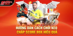 Kèo Chấp Score Box Là Gì? Hướng Dẫn Ngắn Gọn & Dễ Áp Dụng