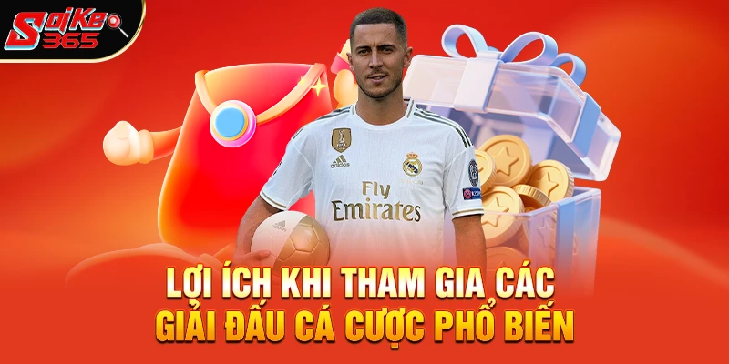 Lợi ích khi tham gia các giải đấu cá cược phổ biến
