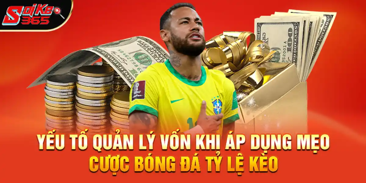 Yếu tố quản lý vốn khi áp dụng mẹo cược bóng đá tỷ lệ kèo